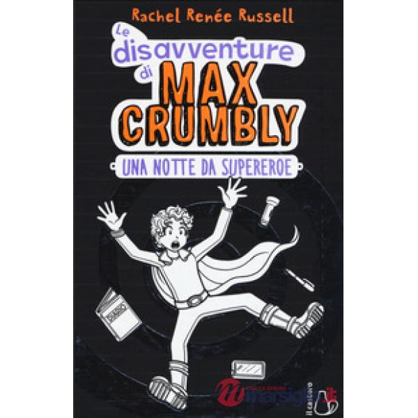 Notte da supereroe. Le disavventure di Max Crumbly. Ediz. illustrata (Una)