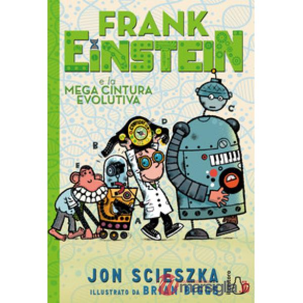 Frank Einstein e la mega cintura evolutiva. Ediz. a colori