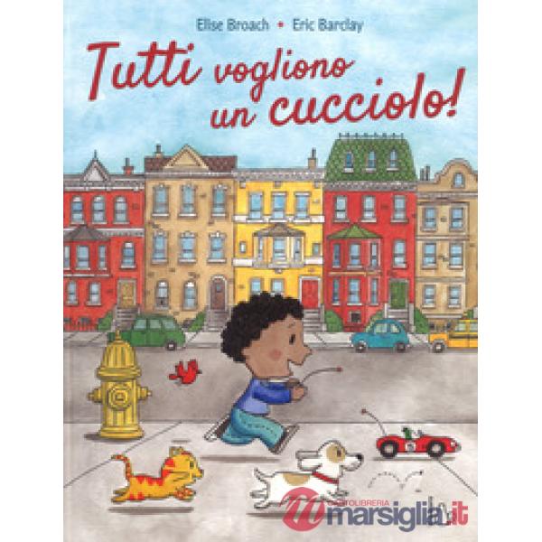 Tutti vogliono un cucciolo. Ediz. a colori