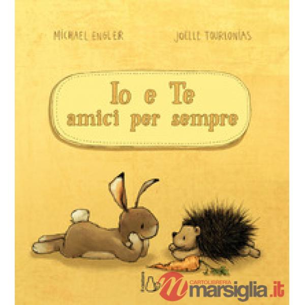 Io e te amici per sempre. Ediz. a colori