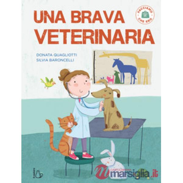 Brava veterinaria. Facciamo che ero. Ediz. a colori (Una)