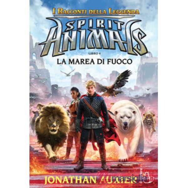 Marea di fuoco. Spirit animals. I racconti della leggenda (La). Vol. 4