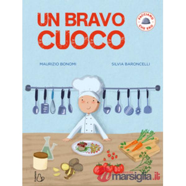 Bravo cuoco. Facciamo che ero. Ediz. a colori (Un)