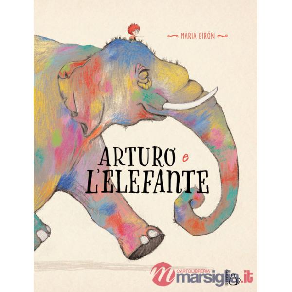 Arturo e l'elefante. Ediz. a colori