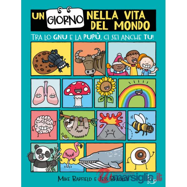 Giorno nella vita del mondo. Tra lo gnu e la pupù ci sei anche tu! (Un)
