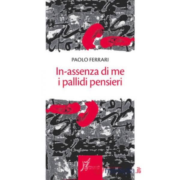 In-assenza di me i pallidi pensieri