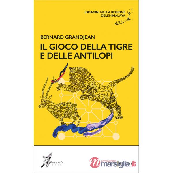 Gioco della tigre e delle antilopi. Indagini nella regione dell'Himalaya (Il)