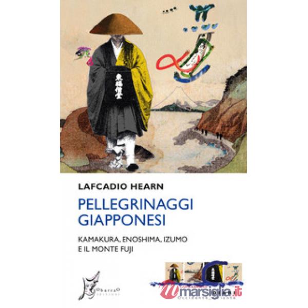 Pellegrinaggi giapponesi. Kamakura, Enoshima, Izumo e il monte Fuji