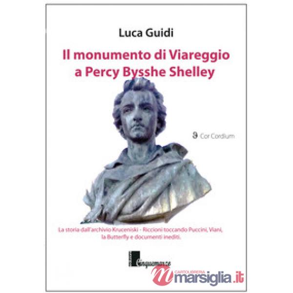 Monumento di Viareggio a Percy Bysshe Shelley. La storia dall'archivio Kruceniski-Riccioni toccando Puccini, Viani, la Butterfly