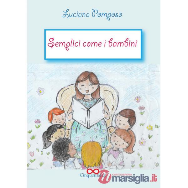 Semplici come bambini. Ediz. illustrata