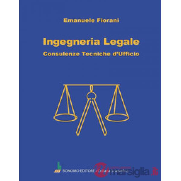 Ingegneria legale. Consulenze tecniche d'ufficio