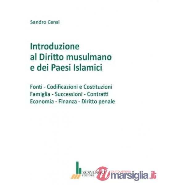 Introduzione al diritto musulmano e dei paesi islamici. Fonti, codificazioni e costituzioni, famiglia, successioni, contratti, e