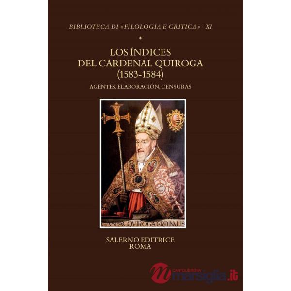 Índices del Cardenal Quiroga (1583-1584). Agentes, elaboración, censuras (Los)