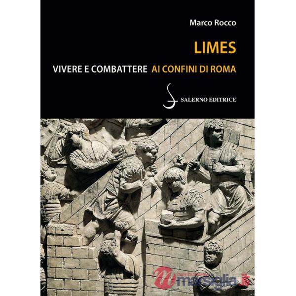 Limes. Vivere e combattere ai confini di Roma