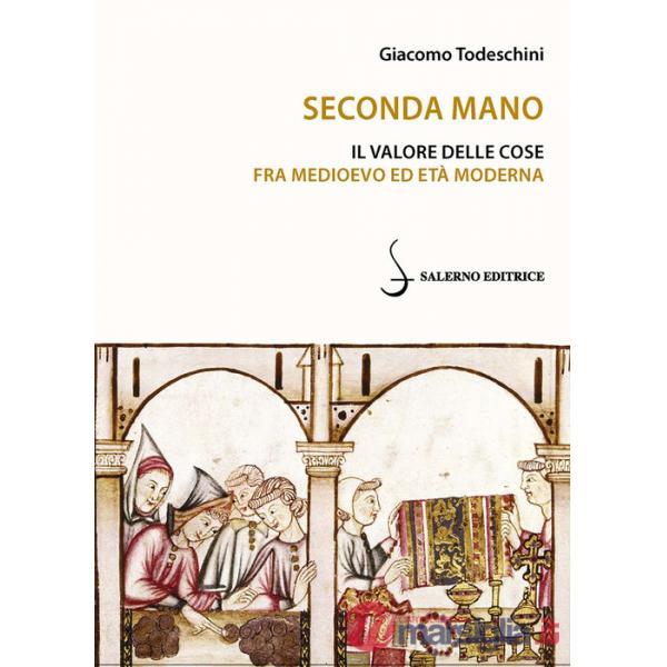 Seconda mano. Il valore delle cose fra Medioevo ed Età moderna