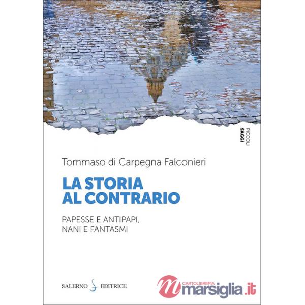 Storia al contrario. Papesse e antipapi, nani e fantasmi (La)