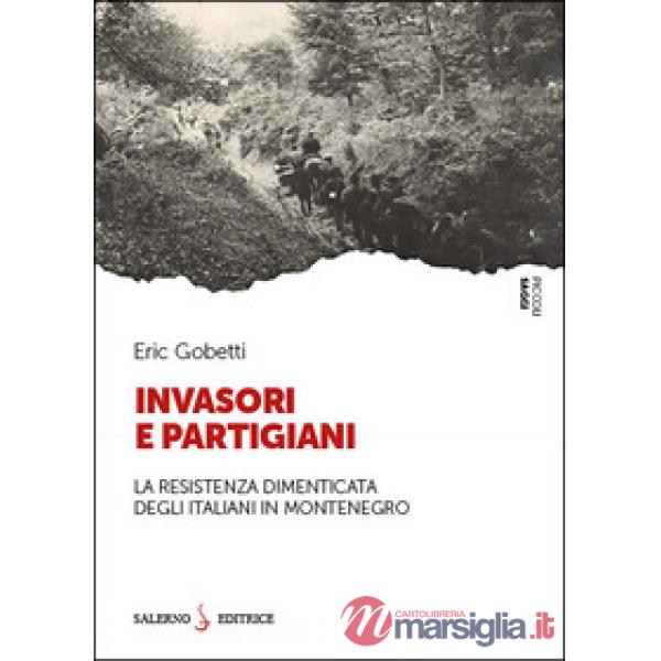 Invasori e partigiani. La Resistenza dimenticata degli italiani in Montenegro