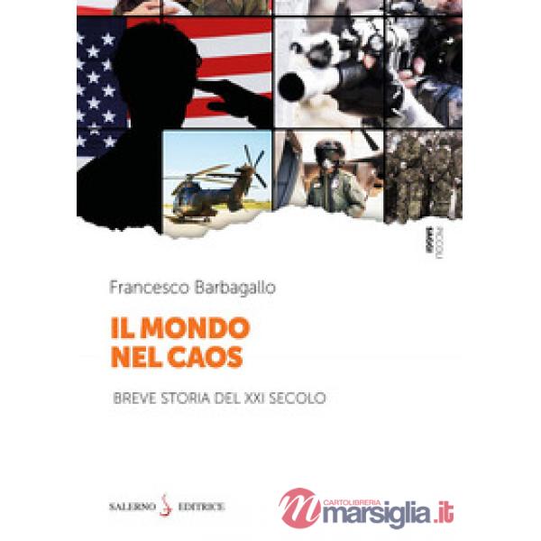 Mondo nel caos. Breve storia del XXI secolo (Il)