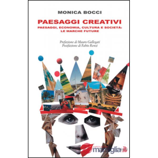 Paesaggi creativi. Paesaggi, economia, cultura e società: le Marche future