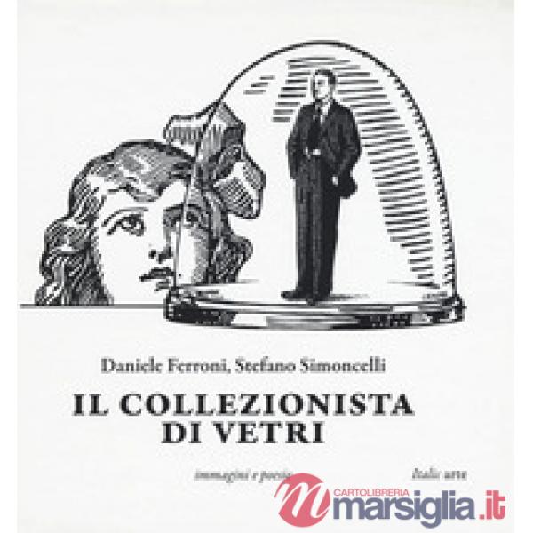 Collezionista di vetri. Ediz. illustrata (Il)