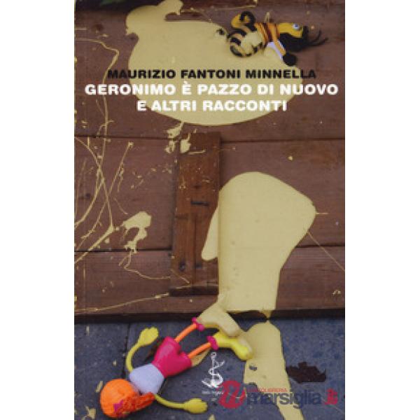 Geronimo è pazzo di nuovo e altri racconti