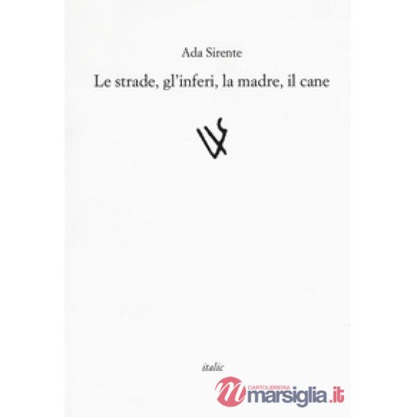 Strade, gli inferi, la madre, il cane (Le)