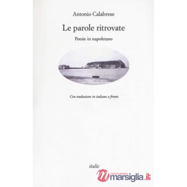 Parole ritrovate. Poesie in napoletano. Testo italiano a fronte (Le)