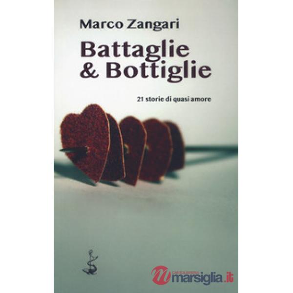 Battaglie & bottiglie. 21 storie di quasi amore