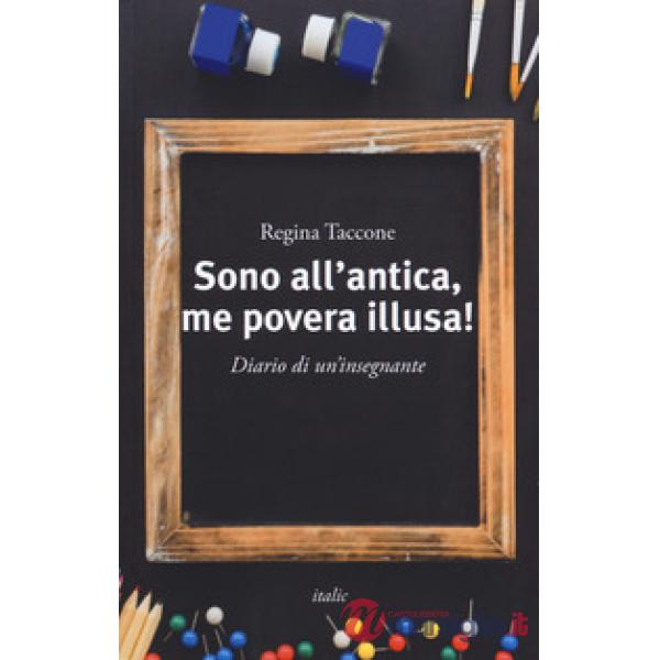 Sono all'antica, me povera illusa! Diario di un'insegnante