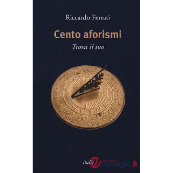 Cento aforismi. Trova il tuo