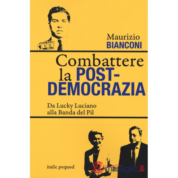 Combattere la postdemocrazia. Da Lucky Luciano alla banda del Pil