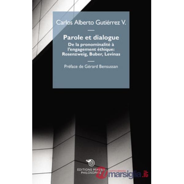 Parole et dialogue. De la pronominalité à l'engagement éthique: Rosenzweig, Buber, Levinas