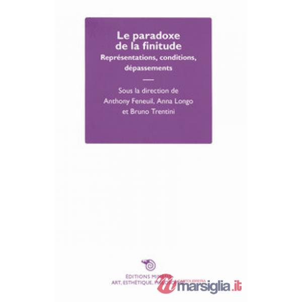 Paradoxe de la finitude. Représentations, conditions, dépassement (Le)