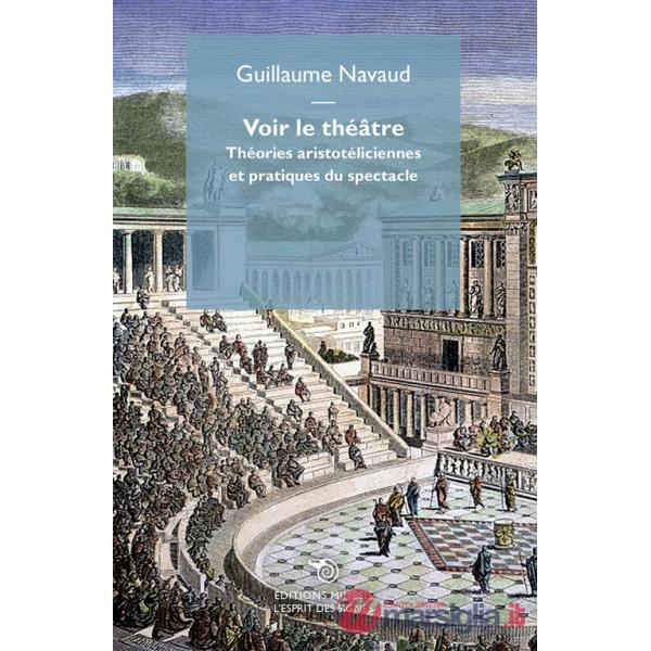 Voir le théâtre. Théories aristotéliciennes et pratiques du spectacle