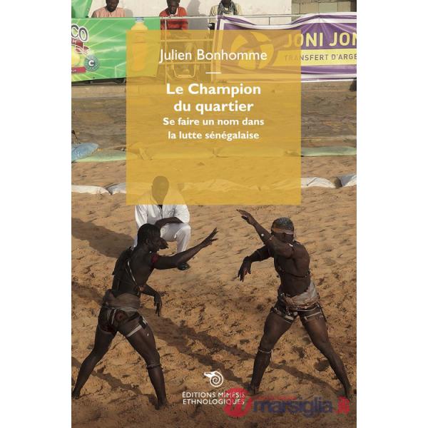 Champion du quartier. Se faire un nom dans la lutte sénégalaise (Le)