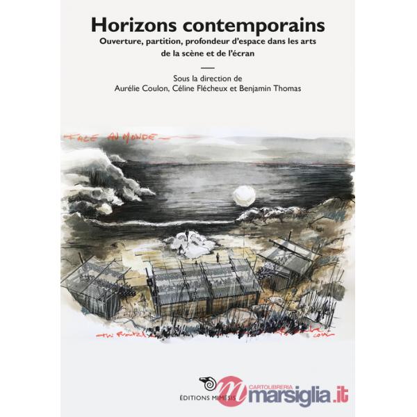 Horizons contemporains. Ouverture, partition, profondeur d'espace dans les arts de la scène et de l'écran