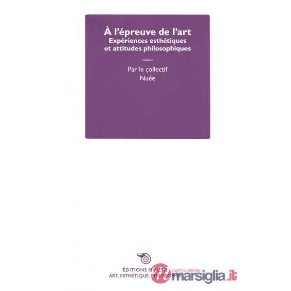 À l'épreuve de l'art. Expériences esthétiques et attitudes philosophiques
