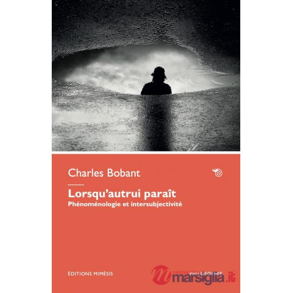 Lorsqu'autrui paraît. Phénoménologie et intersubjectivité