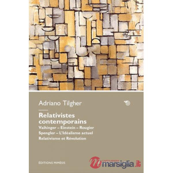 Relativistes contemporains. Vaihinger. Einstein. Rougier. Spengler. L'idéalisme actuel relativisme et révolution