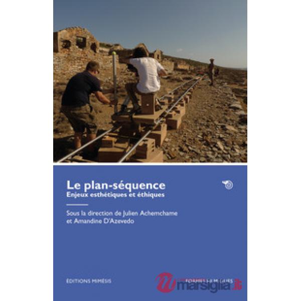 Plan-séquence. Enjeux esthétiques et éthiques (Le)