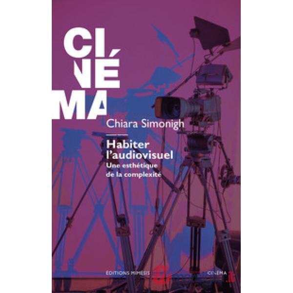 Habiter l'audiovisuel. Une esthétique de la complexité