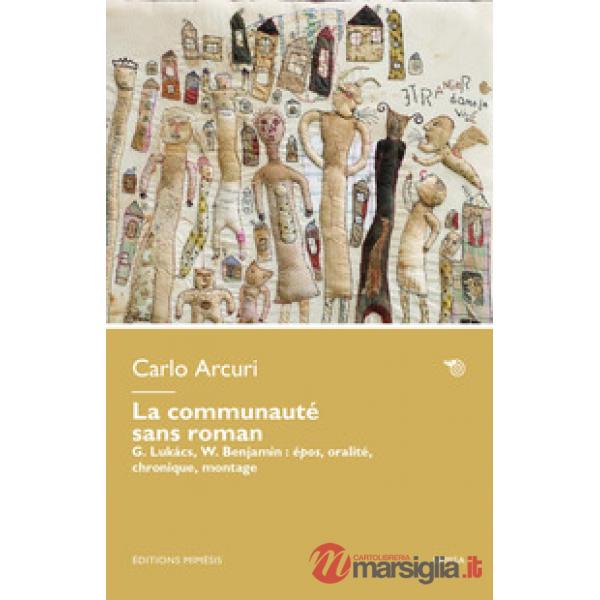 Communauté sans roman. G. Lukács, W. Benjamin: épos, oralité, chronique, montage (La)