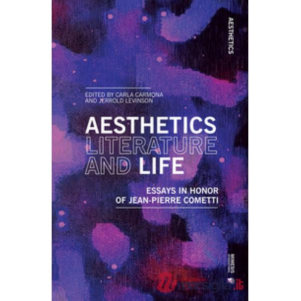 Aesthetics, literature, and life. Essays in honor of Jean-Pierre Cometti