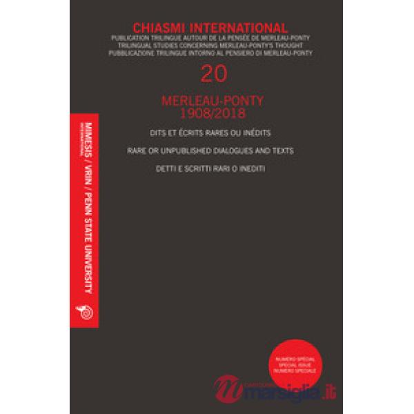 Chiasmi international. Ediz. italiana, francese e inglese. Vol. 20: Merleau-Ponty. Detti e scritti rari o inediti