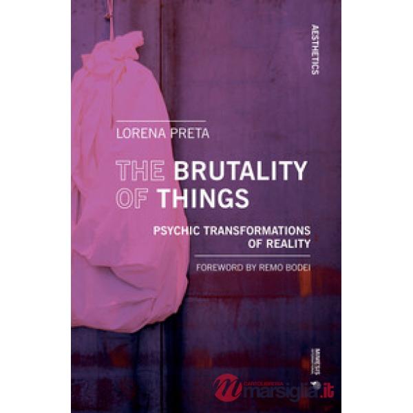 Brutality of things. Psychic transformations of reality (The)