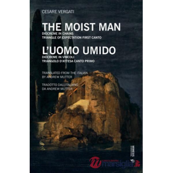 Uomo umido. Diòcreme in vincoli. Triangolo d'attesa: Canto primo. Ediz. inglese. Testo italiano a fronte (L')