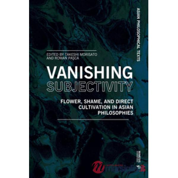 Vanishing subjectivity. Flower, shame, and direct cultivation in asian philosophies