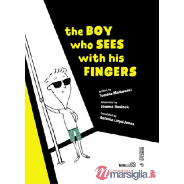 Boy who sees with his fingers. Ediz. illustrata (The)