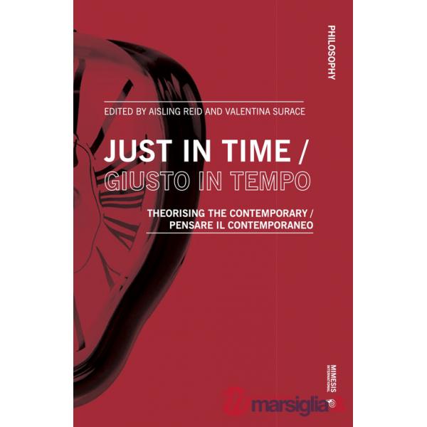 Just in time-Giusto in tempo. Theorising the contemporary-Pensare il contemporaneo. Ediz. bilingue