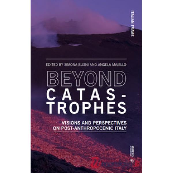 Beyond catastrophes. Visions and perspectives on post-anthropocenic Italy